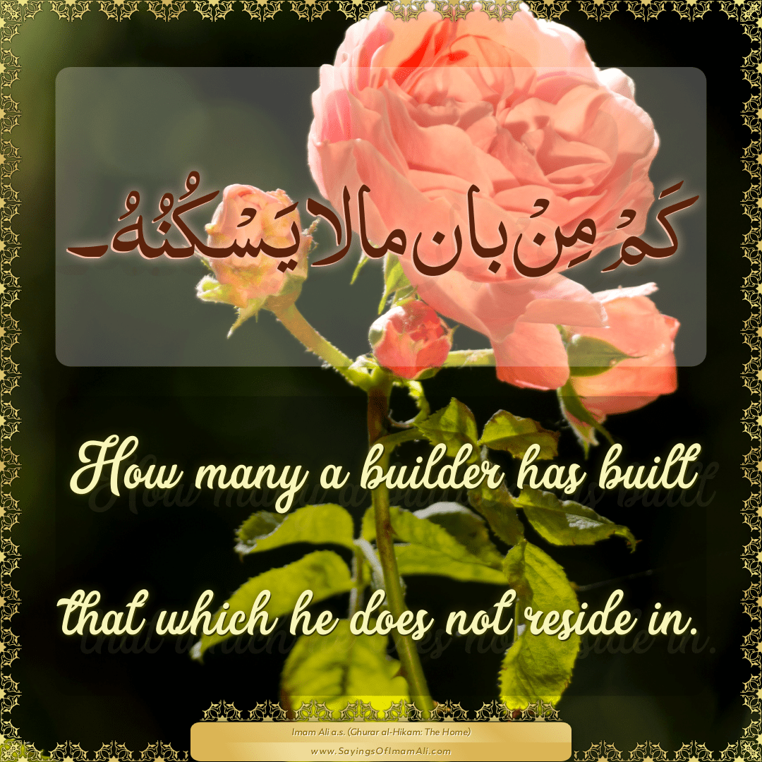 How many a builder has built that which he does not reside in.